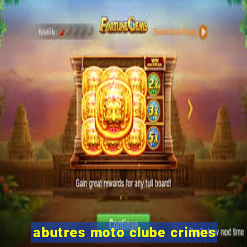 abutres moto clube crimes